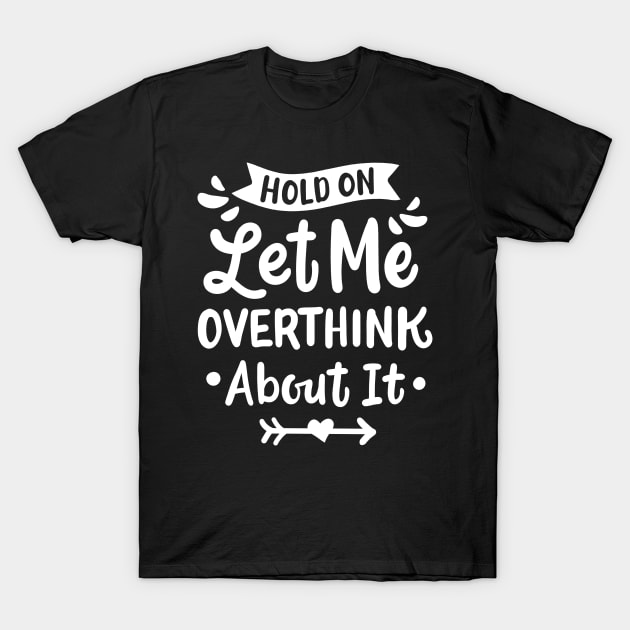 Overthinking Overthinker Overthink T-Shirt by KAWAIITEE